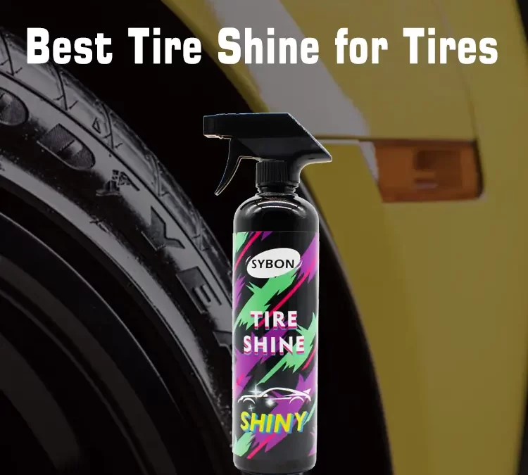 Unveiling the Best Tire Shine for Tires: SYBON Tire Shine